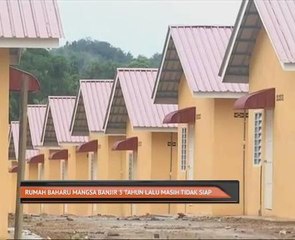 Rumah baharu mangsa banjir 3 tahun lalu masih tidak siap