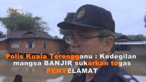 Kedegilan mangsa banjir sukarkan tugas pasukan penyelamat