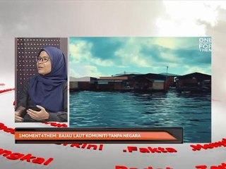 1Moment4Them: Bajau Laut komuniti tanpa negara