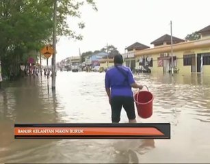Banjir Kelantan makin buruk