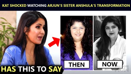 Katrina SURPRISED By Arjun Kapoor's Sister Anshula's Extreme Weight Loss Transformation