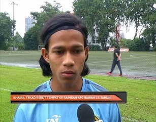Khairil tekad rebut tempat ke saingan AFC bawah 23 tahun