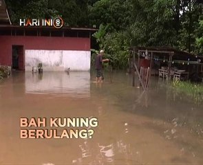Fokus Hari Ini 8: Bah Kuning berulang? & Saksi skandal RM13.04 juta dipanggil