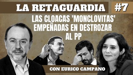 La Retaguardia #7: Las cloacas "monclovitas" empeñadas en destrozar al PP