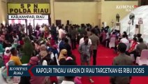 Kapolri Tinjau Vaksin Di Riau Targetkan 65 Ribu Dosis