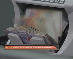 RM5.968 bilion belum dituntut daripada Akaun Amanah Kerajaan