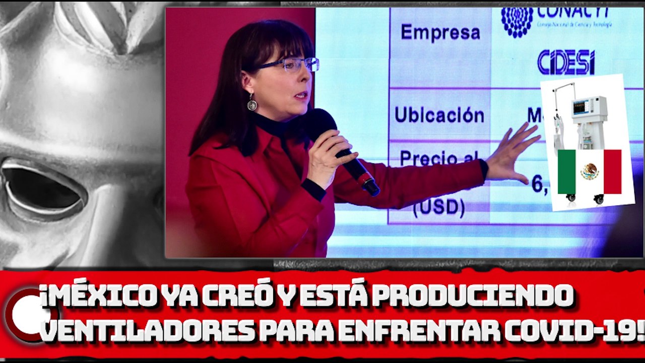 ¡CON AMLO MÉXICO YA CREÓ Y ESTÁ PRODUCIENDO VENTILADORES PARA ENFRENTAR COVID-19!