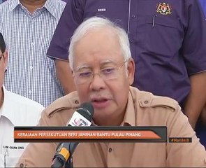 Kerajaan persekutuan beri jaminan bantu Pulau Pinang