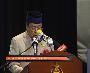 Sultan Selangor murka, mahu Tun M disiasat