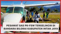 Pesawat SAS PK-FSW Tergelincir di Bandara Bilorai Kabupaten Intan Jaya