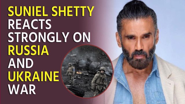 Suniel Shetty expresses concern over Russia-Ukraine war