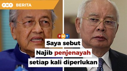 ‘Saya akan sebut Najib penjenayah setiap kali diperlukan’, kata Dr M