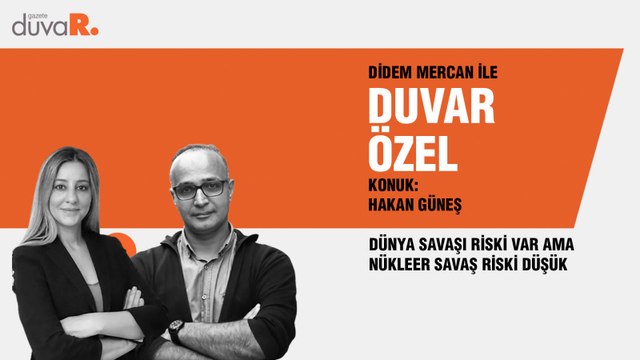 Duvar Özel… Hakan Güneş: Dünya savaşı riski var ama nükleer savaş riski düşük