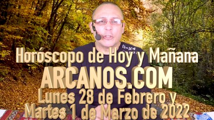 Horóscopo de Hoy y Mañana - ARCANOS.COM - Lunes 28 de Febrero y Martes 1 de Marzo de 2022