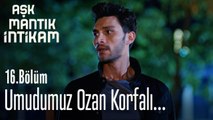 Umudumuz Ozan Korfalı... - Aşk Mantık İntikam 16. Bölüm