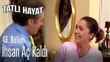 İhsan aç kaldı - Tatlı Hayat 46. Bölüm