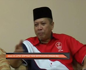 UMNO Kelantan bertegas mahu bekerjasama dengan Pas