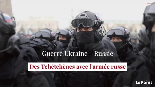 Guerre en Ukraine : des Tchétchènes avec l'armée russe