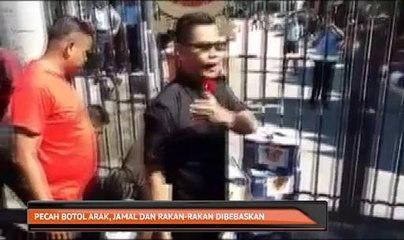 Pecah botol arak, jamal dan rakan-rakan dibebaskan