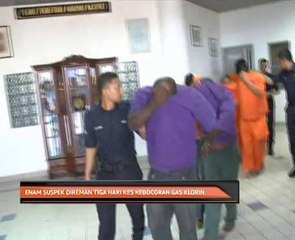 Enam suspek direman tiga hari kes kebocoran gas klorin