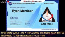 Your name could take a trip around the moon! NASA invites the public to add their names to a d - 1BR