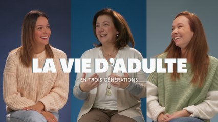 La vie d'adulte | En trois générations