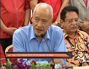 Mat Taib: Perjuangan saya sia-sia sahaja 'di sana'