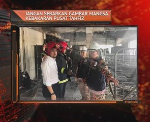 Jangan sebarkan gambar mangsa kebakaran pusat tahfiz