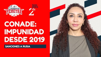 #SostienePereyra | Conade: Impunidad desde 2019 | Sanciones deportivas a Rusia