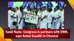Congress is partners with DMK, says Rahul Gandhi in Chennai