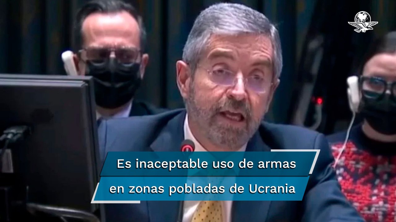 Ucrania requiere de la solidaridad económica, situación humanitaria se agrava: México ante la ONU