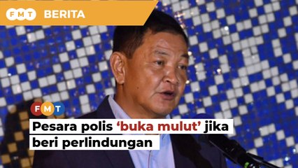 Download Video: Pesara polis akan ‘buka mulut’ jika diberi perlindungan, kata veteran