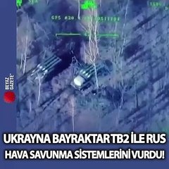 Ukrayna: Bayraktar TB2 ile Rus hava savunma sistemleri vuruldu