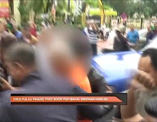 Exco Pulau Pinang Phee Boon Poh bakal direman hari ini