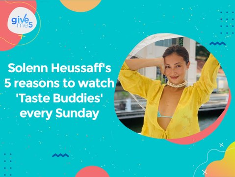 Give Me 5: Solenn Heussaff's 5 reasons to watch 'Taste Buddies' every Sunday