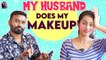 My Husband Does My Makeup | Ishita & Muruga
