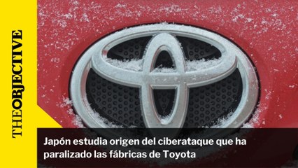 Japón estudia origen del ciberataque que ha paralizado las fábricas de Toyota
