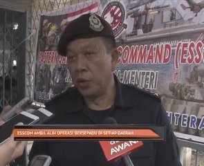 ESSCom ambil alih operasi bersepadu di setiap daerah