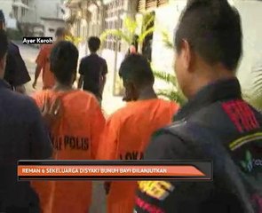 Reman 6 sekeluarga disyaki bunuh bayi dilanjutkan