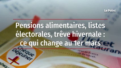 Pensions alimentaires, listes électorales, trêve hivernale : ce qui change au 1er mars