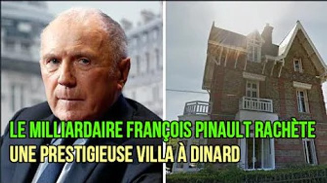 Le milliardaire François Pinault rachète une prestigieuse villa à Dinard