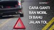 Tips Aman Ganti Ban Mobil di Jalan Tol