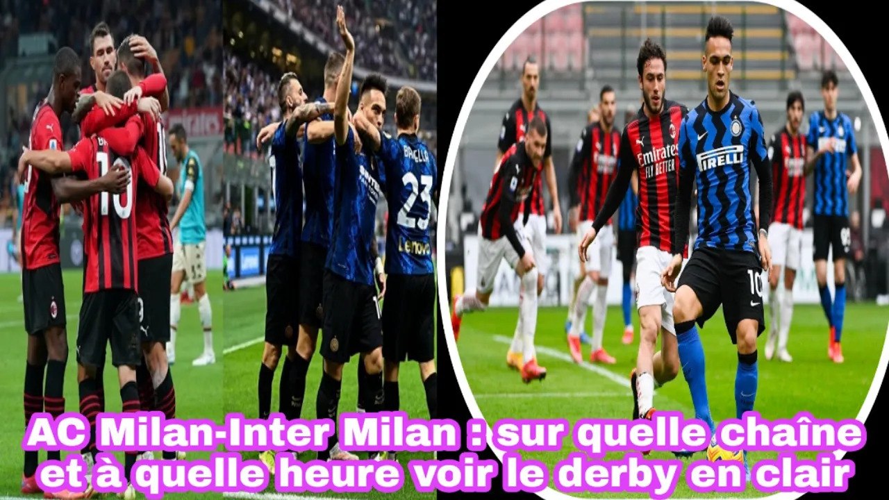 AC Milan - Inter Milan: Sur Quelle Chaîne Et À Quelle Heure Voir Le Derby En Clair - Foot