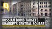 Ukraine Crisis | Russian Shell Strikes Kharkiv City's Central Square in a Major Explosion