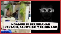 Viral Pria Ngamuk di Pernikahan Kekasih, Sakit Hati 7 Tahun LDR Kandas