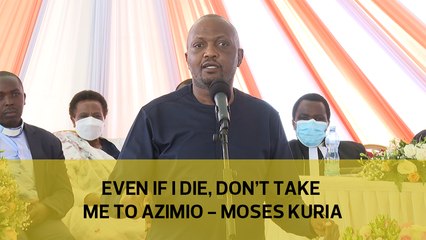 Even if I die, don't take me to Azimio - Moses Kuria