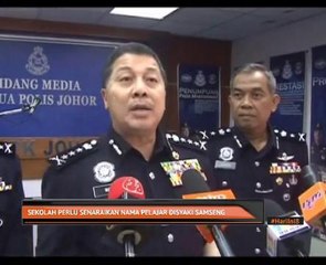 Sekolah perlu senaraikan nama pelajar disyaki samseng