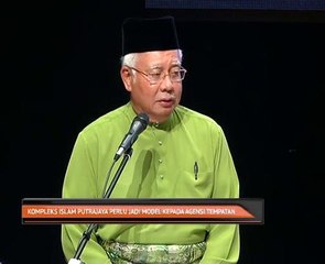 Kompleks Islam Putrajaya perlu jadi model kepada agensi tempatan