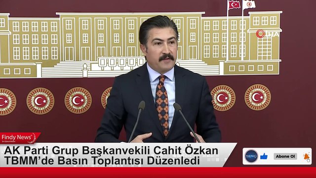 AK Parti Grup Başkanvekili Cahit Özkan TBMM’de Basın Toplantısı Düzenledi