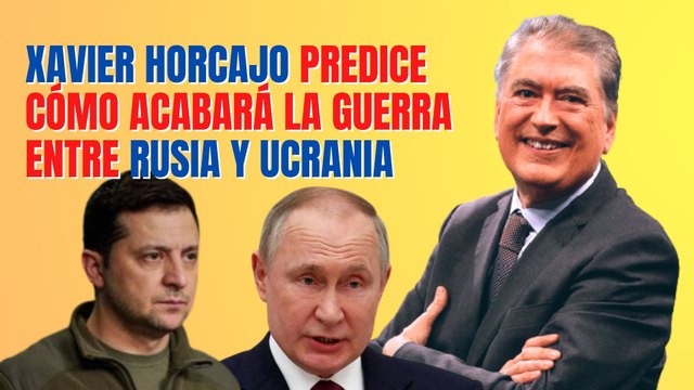Xavier Horcajo predice cómo acabará la guerra entre Rusia y Ucrania